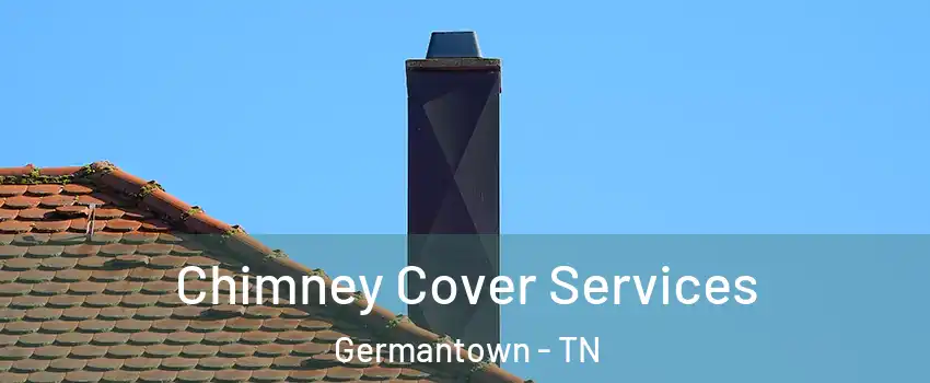  Chimney Cover Services Germantown - TN