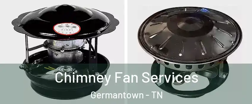 Chimney Fan Services Germantown - TN