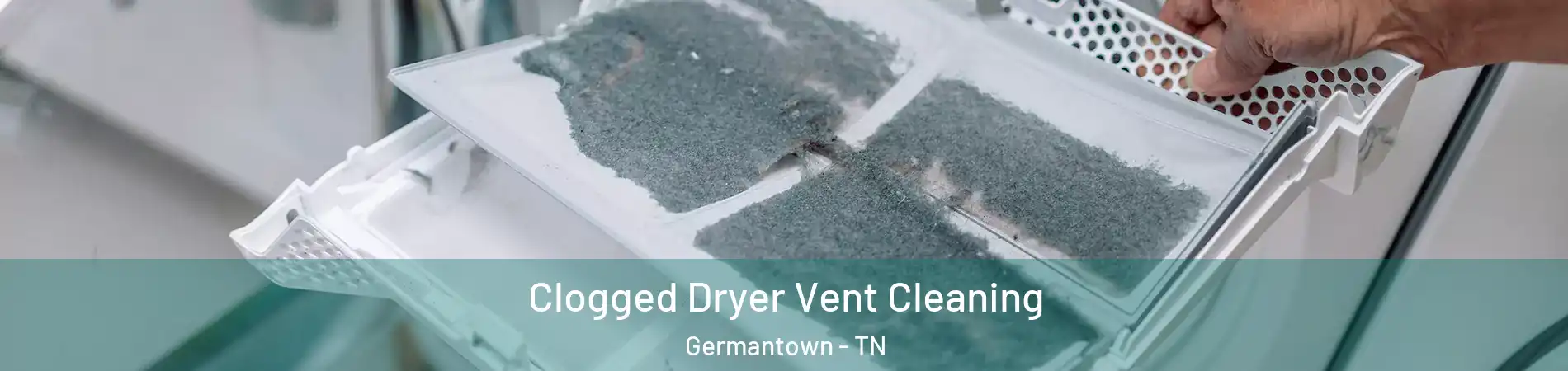  Clogged Dryer Vent Cleaning Germantown - TN