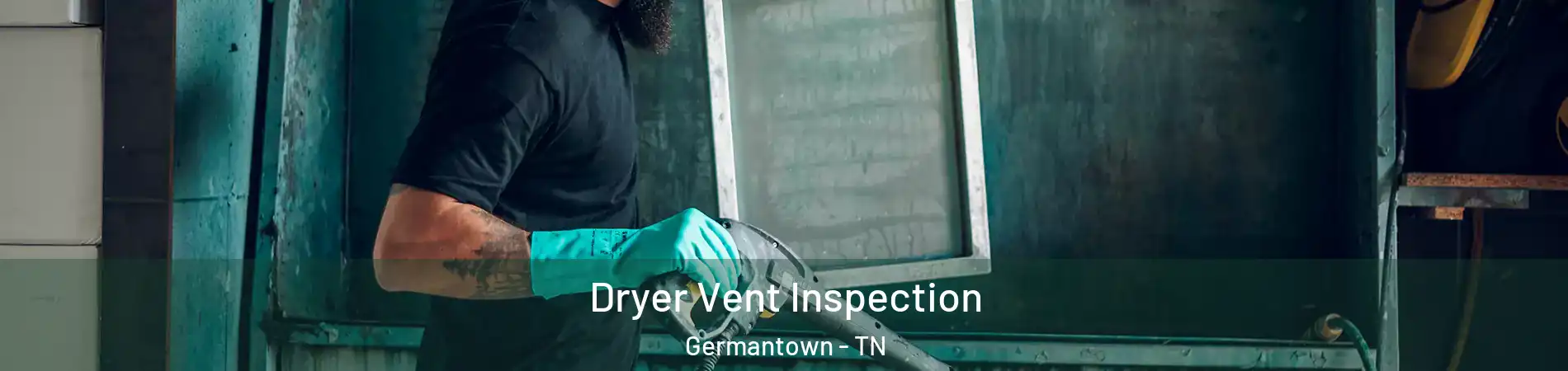  Dryer Vent Inspection Germantown - TN