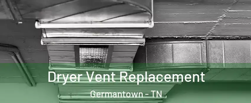  Dryer Vent Replacement Germantown - TN