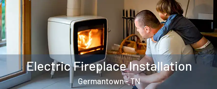  Electric Fireplace Installation Germantown - TN