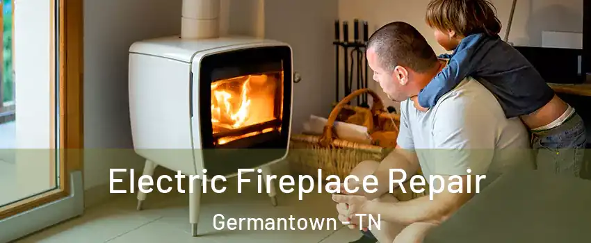  Electric Fireplace Repair Germantown - TN