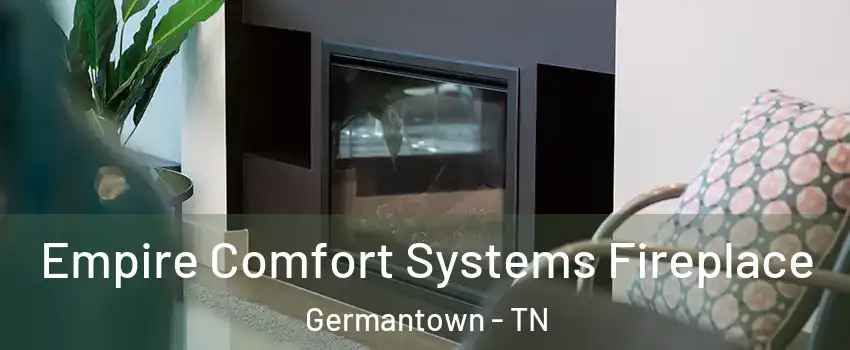 Empire Comfort Systems Fireplace Germantown - TN