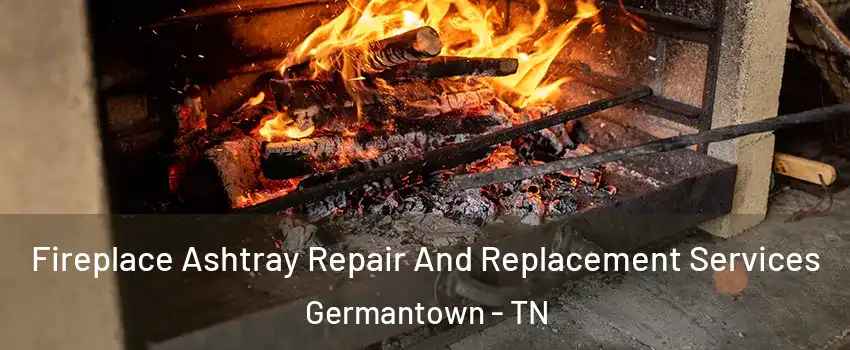  Fireplace Ashtray Repair And Replacement Services Germantown - TN