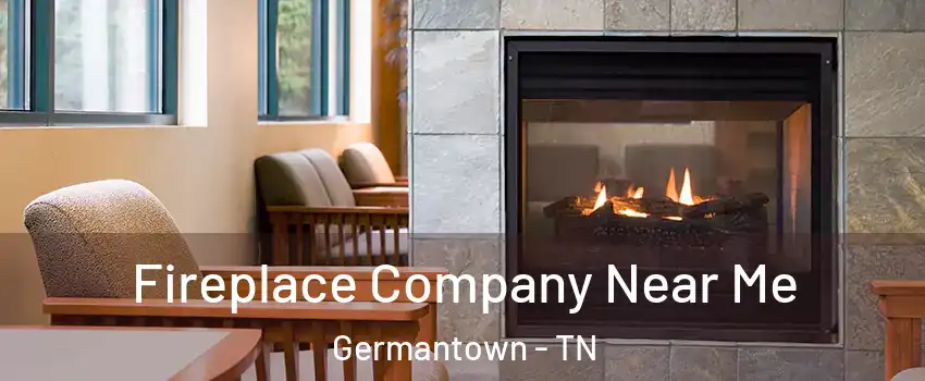  Fireplace Company Near Me Germantown - TN