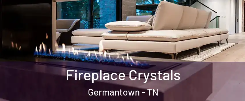  Fireplace Crystals Germantown - TN