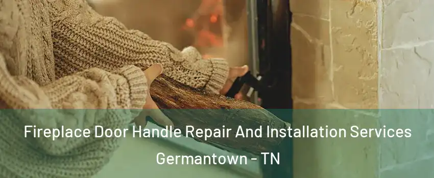  Fireplace Door Handle Repair And Installation Services Germantown - TN
