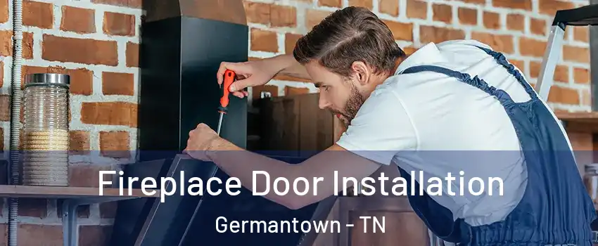  Fireplace Door Installation Germantown - TN