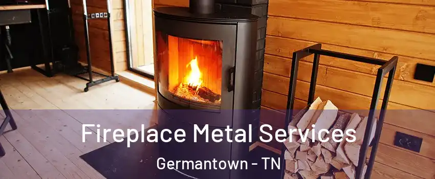  Fireplace Metal Services Germantown - TN