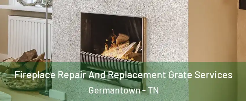  Fireplace Repair And Replacement Grate Services Germantown - TN