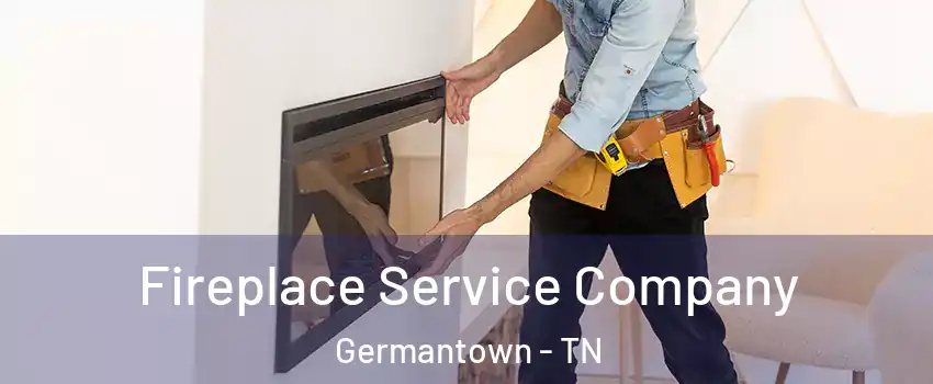  Fireplace Service Company Germantown - TN