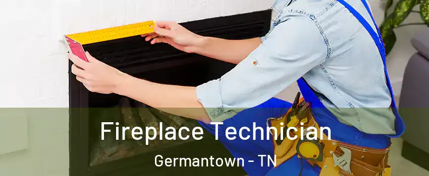 Fireplace Technician Germantown - TN
