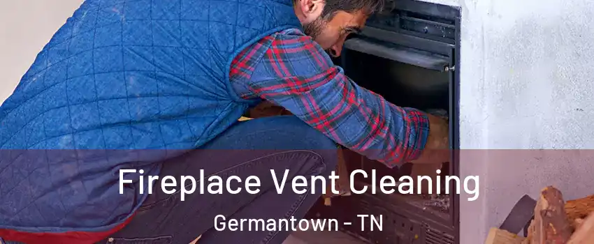  Fireplace Vent Cleaning Germantown - TN
