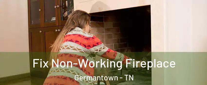  Fix Non-Working Fireplace Germantown - TN
