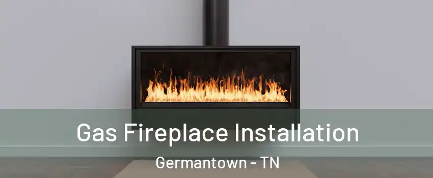  Gas Fireplace Installation Germantown - TN