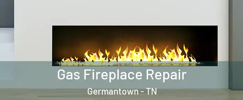  Gas Fireplace Repair Germantown - TN