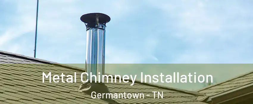  Metal Chimney Installation Germantown - TN