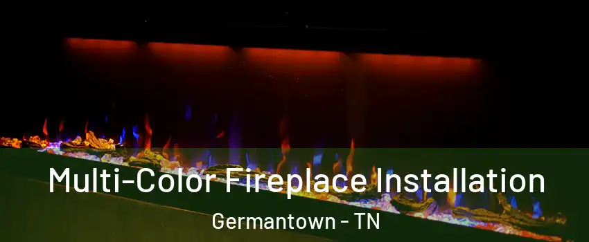  Multi-Color Fireplace Installation Germantown - TN