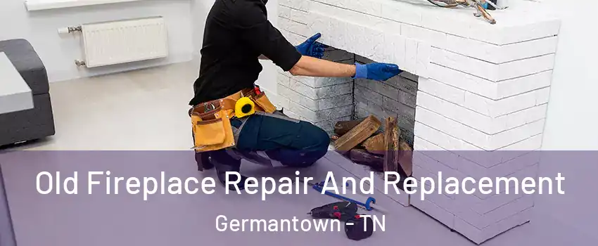  Old Fireplace Repair And Replacement Germantown - TN