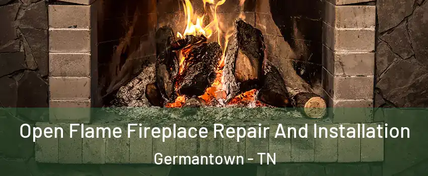  Open Flame Fireplace Repair And Installation Germantown - TN