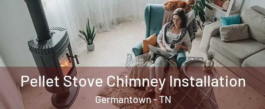  Pellet Stove Chimney Installation Germantown - TN