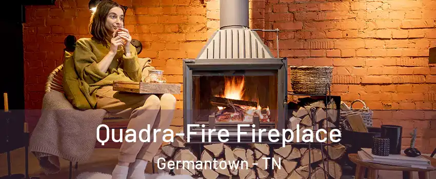  Quadra-Fire Fireplace Germantown - TN