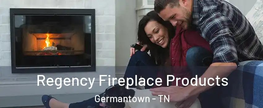  Regency Fireplace Products Germantown - TN