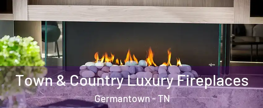  Town & Country Luxury Fireplaces Germantown - TN