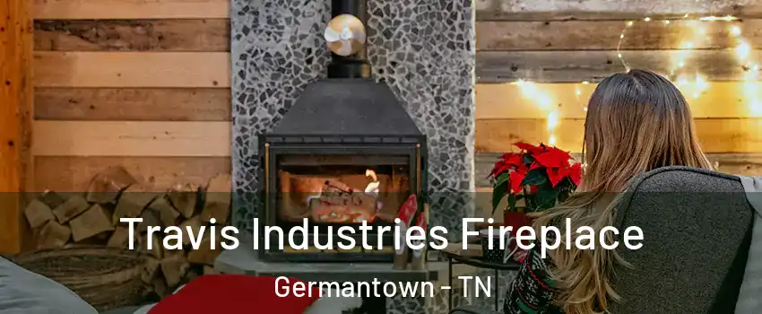  Travis Industries Fireplace Germantown - TN