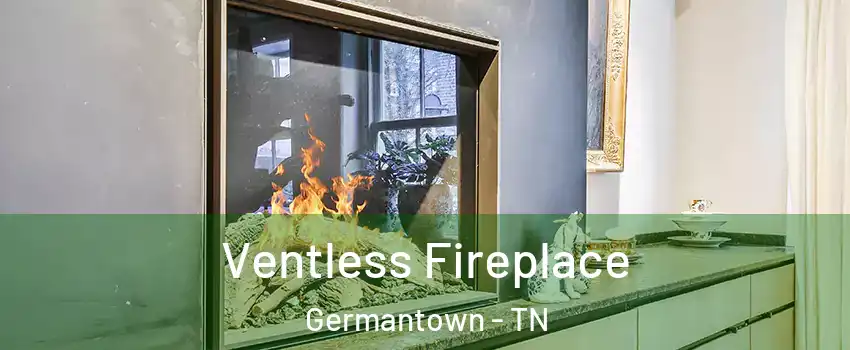  Ventless Fireplace Germantown - TN