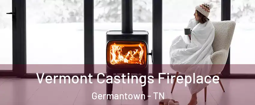  Vermont Castings Fireplace Germantown - TN