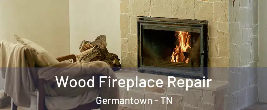  Wood Fireplace Repair Germantown - TN