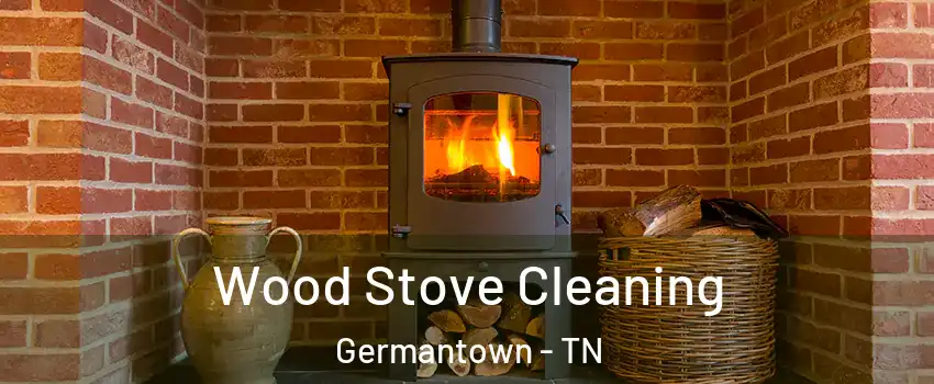  Wood Stove Cleaning Germantown - TN