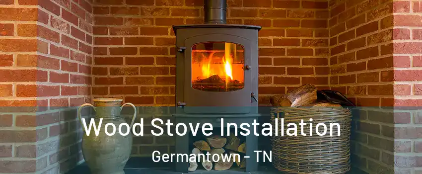  Wood Stove Installation Germantown - TN